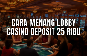 strategi lobby casino deposit 25 ribu